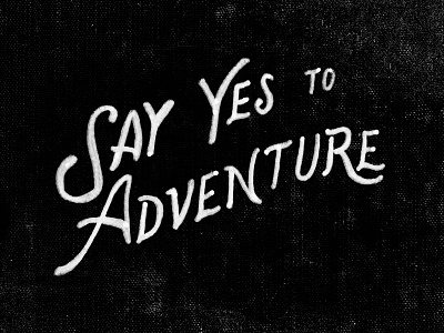 Say Yes To Adventure hand lettering type typography