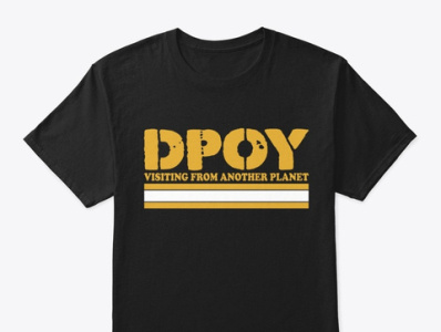 Dpoy visiting from another planet Products | Teespring another design dpoy planet t shirt visiting