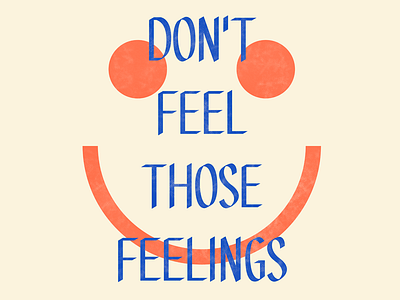 Don't feel those feelings