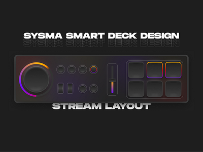 Sysma Smart Deck Design | Stream Layout | Product UI-UX Concept creative modern morphism neumorphism product design ui uiux uiuxdesign user experience userinterface ux