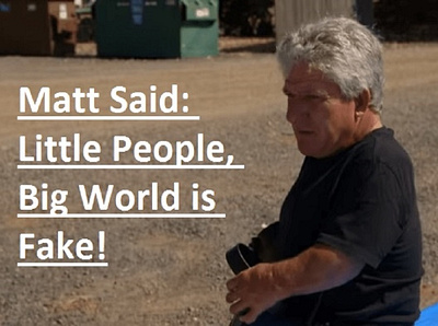 Matt Said: Little People, Big World is Fake!