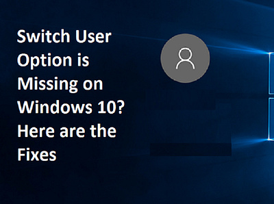 Switch User Option is Missing on Windows 10? Here are the Fixes