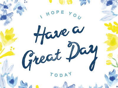 Have A Great Day Dribbble cards design floreal flower flowers good day great day happy day painting pattern print typography watercolor