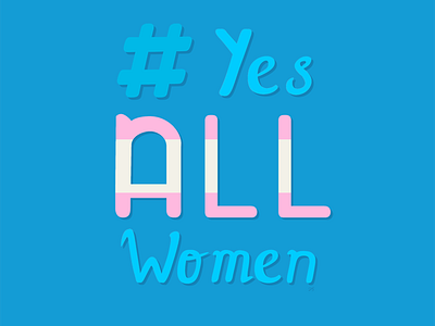 # Yes ALL Women feminism hand lettering misogyny transgender rights typography yesallwomen