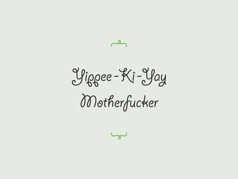 Yippee Kay Yay by Kyle Tezak on Dribbble