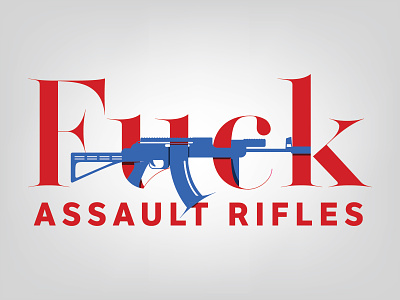 F*ck Assault Rifles america anti gun branding design fear geometric gun gun control guns illustrator logo mark political red white blue rifles social justice typography usa vector