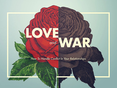 Love and War bible conflict flower love relationships rose sermon art sermon series war