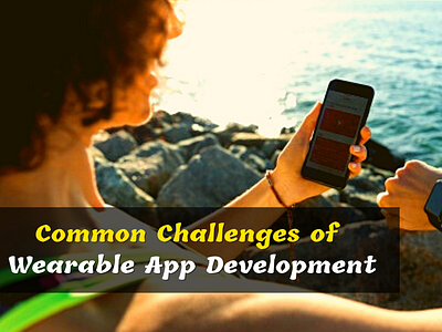 Common challenges of Wearable App Development