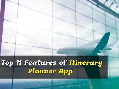 Top 11 features of Itinerary Planner App
