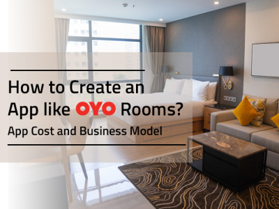 How to Create an App like OYO Rooms? App Cost and Business Model