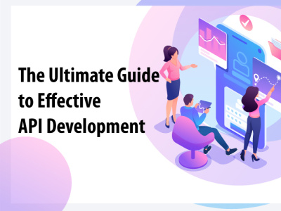 The Ultimate Guide to Effective API Development