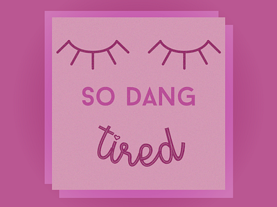 So Dang Tired