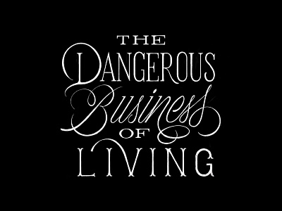 The Dangerous Business of Living Lettering design graphic design illustration lett lettering lettering art lettering artist letteringart typography