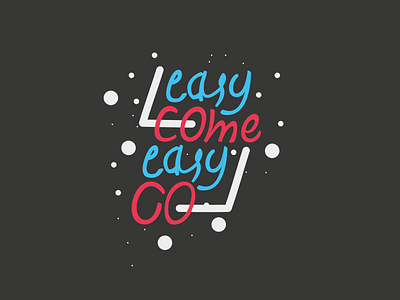 easy COME easy GO craft design digital illustration latin letterart lettering letters typography