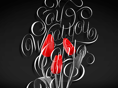 Say what you can't say flowers hand lettering lettering script