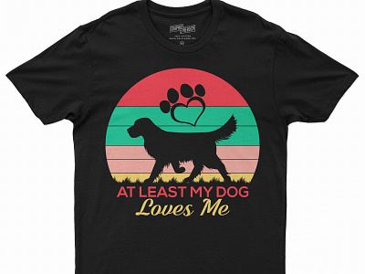 at least my dog loves me quotes t-shirt design at least my dog dog tshirt my dog quotes t shirt design