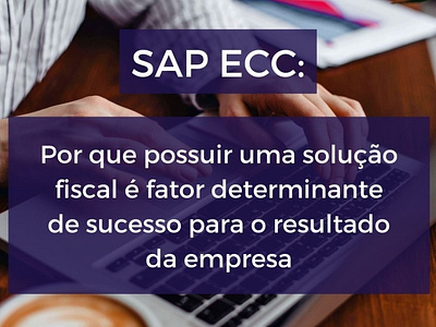 SAP ECC: Por que possuir uma solução fiscal é fator determinante contabilidade new news