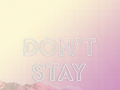 Don't stay.