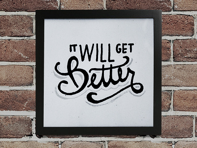 It WILL Get Better better design hand drawn hand lettered hand lettering handmade lettering lettersketch print typography