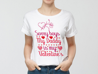 Sorry boys my daddy is my valentine's_ t shirt design