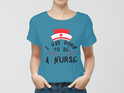 I was born to be anurse _ t'shirt design nurse