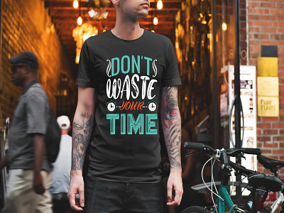 Don't waste your time t shirt design t shirt design for fiverr
