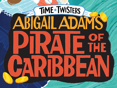 Time Twisters - Abigail Adams abigail adams book cover book title caribbean children lettering pirate time twister type young adult