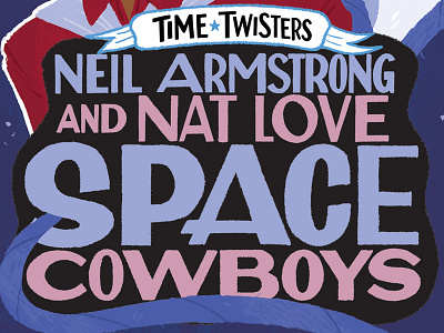 Time Twisters - Neil Armstrong & Nat Love book cover book design book title cowboy lettering nat love neil armstrong space type young adult