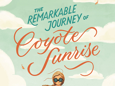 The Remarkable Journey of Coyote Sunrise book design cover design handlettering lettering script teen novel type