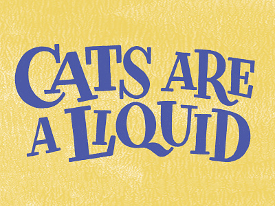 Cats Are A Liquid bouncy cat cats handlettering handtype lettering playful retro serif type