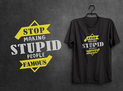 Stop making stupid people famous t-shirt branding design graphic design illustration logo design logos minimal mockup tshirt motivational quotes motivational quotes t shirts polo t shirt quotes on life stop making stupid famous quotes t shirt t shirt design tshirt unique quotes unique quotes on life vector