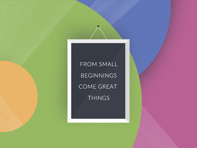 From Small Beginnings Come Great Things beginning color creative design flat frame grate poster small things