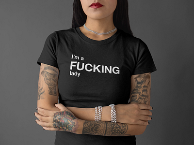 I'm a fucking lady black and white design empowerment feminism feminist fuck yeah fucking lady funny girl power graphic humor lady product design t shirt t shirt design typographic typography woman power