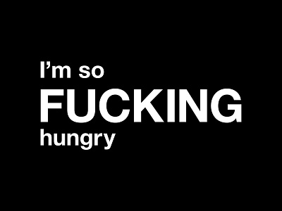I'm so fucking hungry angry black and white design food foodie fun funny graphic hangry humor hungry illustration im hungry minimal quote quotes typographic typography