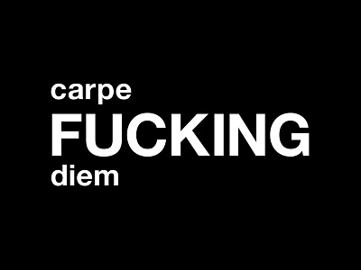 carpe fucking diem black black and white carpe diem carpe fucking diem carpe that fucking diem design designer funny graphic graphic design humor illustration life minimal motivational motivational quote quote quotes typographic typography