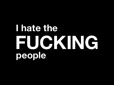 I hate the fucking people anti social antisocial antisocial club black and white design funny graphic graphic design hate humor i hate the fucking people i hate the people illustration logo minimal people quote quotes typographic typography