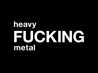 heavy FUCKING metal black black and white design fun funny graphic graphic design heavy fucking metal heavy metal humor illustration metal music music addict quote quotes rock shop typographic typography