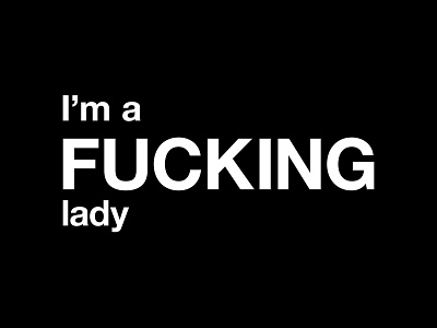 I'm a FUCKING lady black and white design empowered empowerment feminism feminist funny graphic graphic design illustration im a fucking lady lady motivational people quote quotes typographic typography woman women