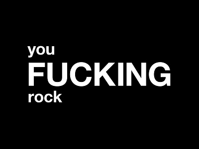 you FUCKING rock black black and white design family friends funny gift graphic illustration logo love minimal motivational quote quotes simple typographic typography you fucking rock you rock