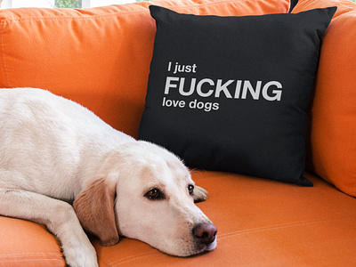I just FUCKING love dogs animal black and white decoration design dog dogs dogs dad dogs mom family funny graphic illustration love pet pillow quote quotes throw pillow typographic typography
