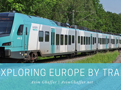 Exploring Europe by Train | Asim Ghaffar travel