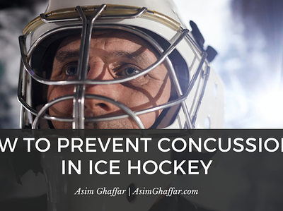 How to Prevent Concussions in Ice Hockey | Asim Ghaffar boston branding concussion hockey ice hockey injury injury prevention