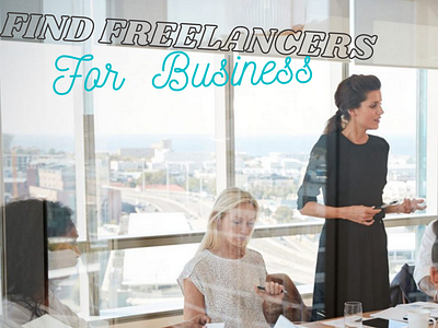 How To Find Freelancers For Your Business