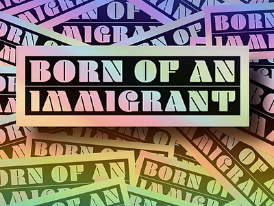 Born of an Immigrant | Holographic Sticker