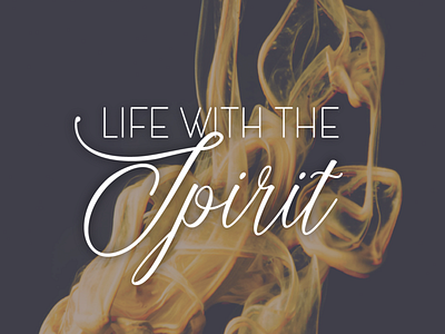 Life with the Spirit sermon series church design fire holy spirit series sermon simple typography