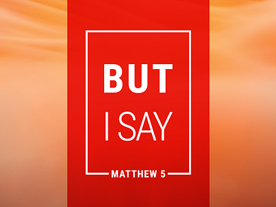 But I Say - Matthew 5 sermon series branding church church design design graphic series sermon simple