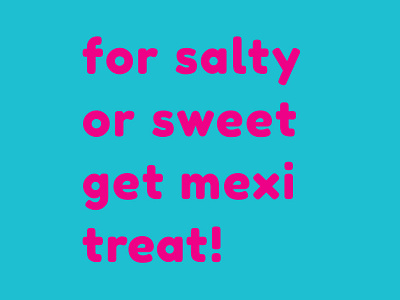 For salty or sweet get mexitreat!