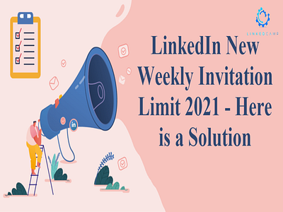 LinkedIn New Weekly Invitation Limit 2021 – Here is a Solution linkedin linkedin banner linkedinautomationtool