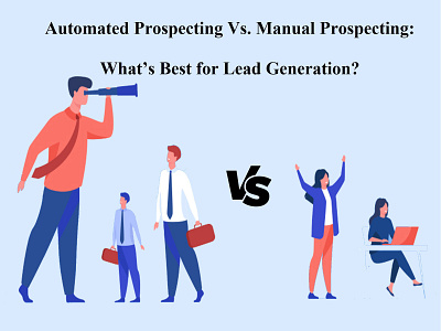 Automated Prospecting Vs. Manual Prospecting: