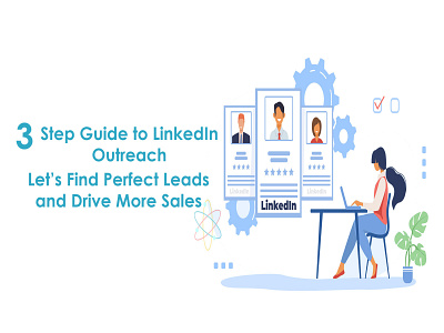 A 3-Step Guide to LinkedIn Outreach: Let’s Find Perfect Leads business linkedin linkedinautomationtool saas